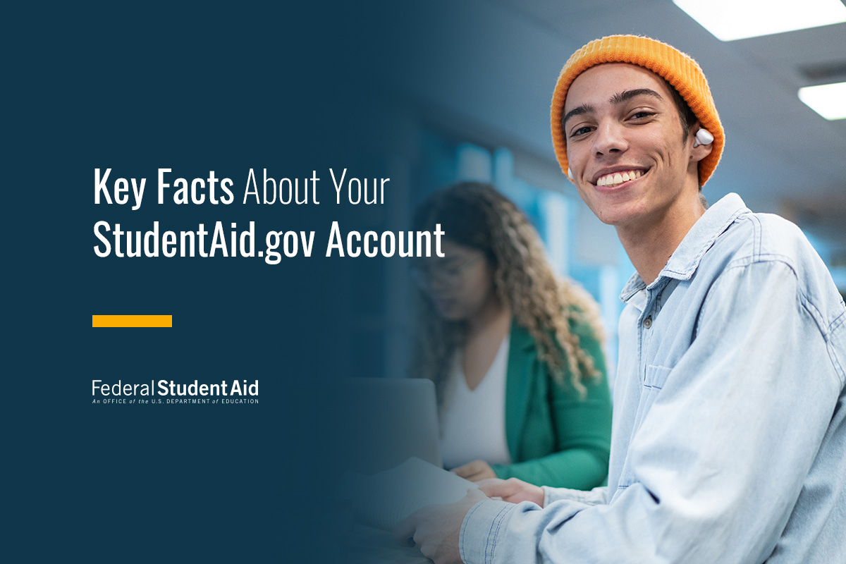 Key Facts About Your StudentAid.gov Account